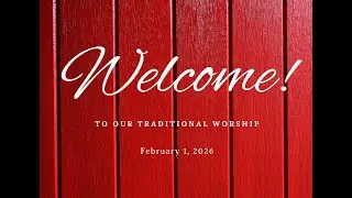 Sunday, February 1, 2026  Traditional Worship (Music & Message)