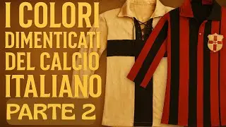 I COLORI DIMENTICATI DEL CALCIO ITALIANO – PARTE 2 | Le origini delle maglie di Serie A