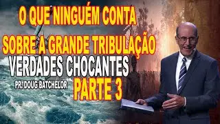 PREPARE SE PARA O PIOR! Verdades CHOCANTES sobre a Grande Tribulação [PARTE 3]