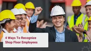 4 Ways to Recognize Shop Floor Employees