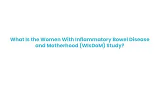 The Women With Inflammatory Bowel Disease and Motherhood (WIsDoM) Study