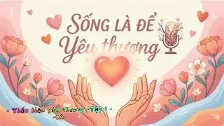 Tập 1: Đừng cầm chiếc ly rỗng đi tìm tình yêu!!!