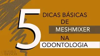 Meshmixer b&aacute;sico: 5 dicas para iniciar no CAD/CAM na Odontologia