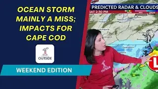 Weekend Edition: Ocean Storm Impacts Limited to Far Southeastern New England
