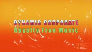 Dynamic Corporate - Royalty Free Music