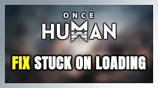 How to FIX Once Human Stuck on Loading Screen / Not Loading