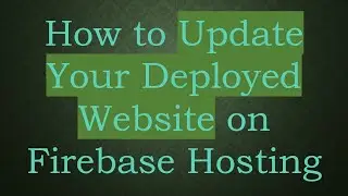 How to Update Your Deployed Website on Firebase Hosting