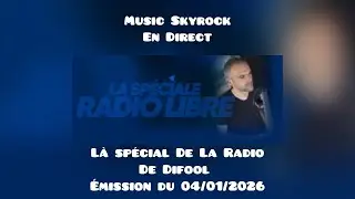 La Spécial De La Radio Libre De Difool En Direct  (Music Skyrock) 04/01/2026 début ratez