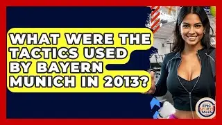 What Were The Tactics Used By Bayern Munich In 2013? - Epic Sports Tales