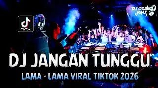 DJ JANGAN TUNGGU LAMA - LAMA VIRAL TIKTOK 2026 !! DJ Terbaru 2026 | DUGEM REMIX FUNKOT FULL BASS