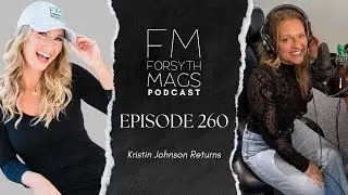 Kristin Johnson Returns | Forsyth Mags Podcast - Episode 260