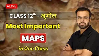 Most Important Maps - Class 12 Geography | Complete Geography Maps in One Class | LIVE