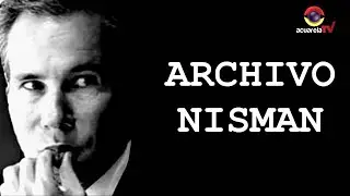 #ANismanLoMataron - Documental ARCHIVO NISMAN