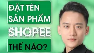 Hướng dẫn cách đặt tên sản phẩm Shopee chuẩn xác trên shopee, 4 Bước Seo Top Shopee hiệu quả