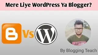 WordPress vs Blogger | Which one is Best for Blogging | Blogging Teach