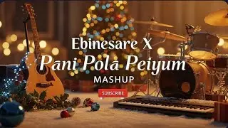 Ebinesare X Pani Pola Peiyum | Mashup |#music#johnjebraj