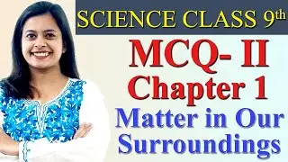 MCQ- II - Chapter 1 - Matter in Our Surroundings, Science Class 9th