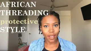 AFRICAN THREADING PROTECTIVE STYLE | Vlogging My Kinks
