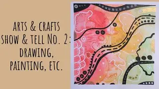 Arts & Crafts Show & Tell Number 2: Smaller Size Drawing, Painting, Etc.