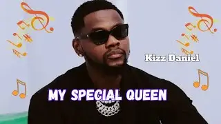 Kizz Daniel - My Special Queen (Lyrics Video) 