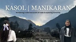 Exploring Kasol and Manikaran - Manali Ep1 | Chalal Trek  | Travel vlog | Himachal Pradesh #manali