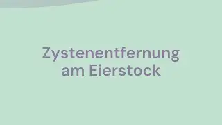 Zystenentfernung am Eierstock - gynhealth erkl&auml;rt