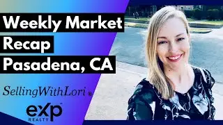 The Weekly Market Recap Pasadena CA with Lori