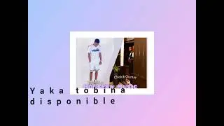 Yaka tobina (audio officiel) disponible 🎧🔥