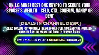 [In 1.6 mins] CELO, CTX, COREUM, VANRY or DENT [Crypto Deals In Desp.]