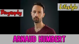 Arnaud Humbert French Actor Biography & Lifestyle