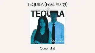 [Official Audio] Queen dia! - TEQUILA (Feat. 류시형)