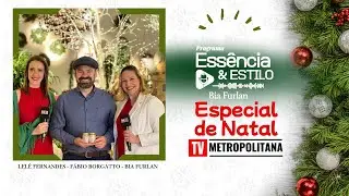 A Magia do Natal com F&aacute;bio Borgatto | Ess&ecirc;ncia & Estilo com Bia Furlan e Lel&ecirc; Fernandes