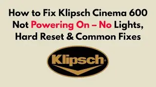 How to Fix Klipsch Cinema 600 Not Powering On &ndash; No Lights, Hard Reset & Common Fixes