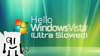Hello Windows Vista (Ultra Slowed)