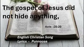 The gospel of Jesus did not hide anything,  - Christian Song  -  Lyrics  - Punnoose