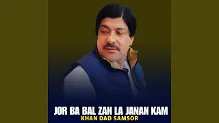 Jor Ba Bal Zan La Janan Kam