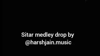 Sitar medley drop by harshjain