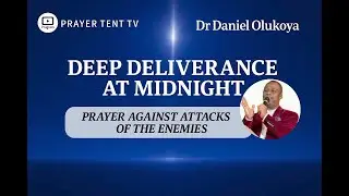 DEEP DELIVERANCE AT MIDNIGHT | PRAYER AGAINST ATTACKS OF THE ENEMIES 