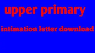Upper primary- intimation letter download