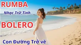 Con Đường Trở Về | Bolero Quê Hương Xúc Động | Nhạc Trữ Tình Về Mẹ & Quê Nhà