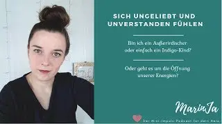 Sich ungeliebt und unverstanden f&uuml;hlen I Mini-Impuls-Podcast I MarinJa