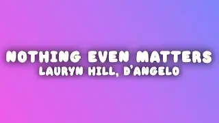 Lauryn Hill - Nothing Even Matters (Lyrics) ft. D'Angelo