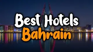 Best Hotels In Bahrain - For Families, Couples, Work Trips, Luxury & Budget