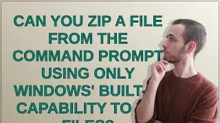 Can you zip a file from the command prompt using ONLY Windows' built-in capability to zip files?