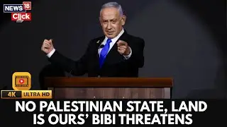 'There Will Be No Palestinian State, This Place Belongs To Us,' Says Netanyahu | 4K Video | N18G