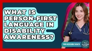 What Is Person-First Language In Disability Awareness? - Your Accessible Health