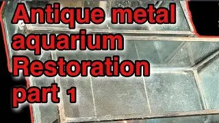 Antique metal aquarium restoration part 1
