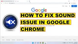 How to Fix No Sound in Google Chrome Browser | Windows 11 & 10
