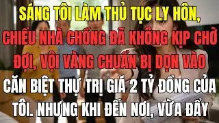 Sáng tôi làm thủ tục ly hôn, chiều nhà chồng đã không kịp chờ đợi, vội vàng chuẩn bị dọn vào căn