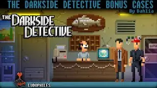 The Darkside Detective - Bonus Cases Playthrough / Longplay / Walkthrough (no commentary)